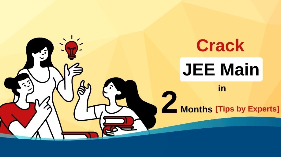 Crack JEE Main/Advanced In Two Months